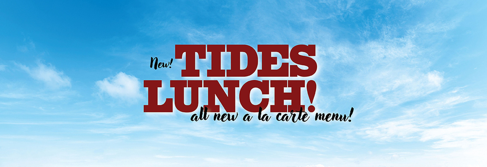 New Tides Lunch All New A la carte Menu